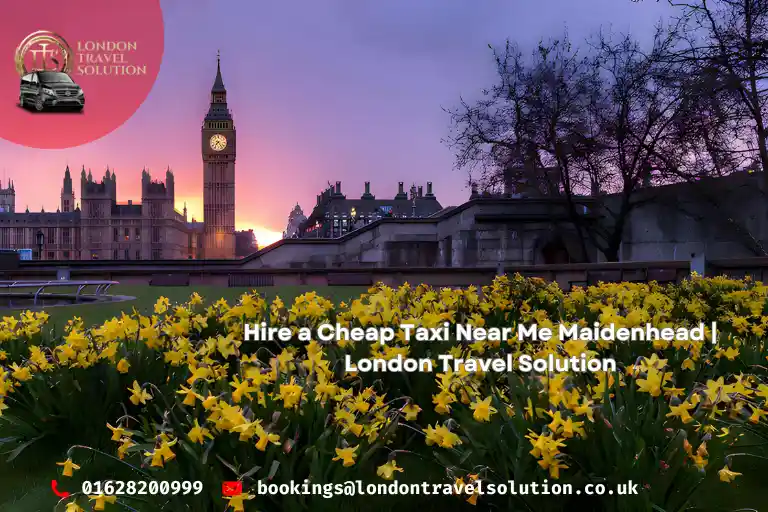 Hire a Cheap Taxi Near Me Maidenhead London Travel Solution