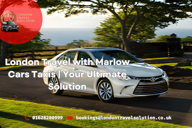 London Travel with Marlow Cars Taxis  Your Ultimate Solution