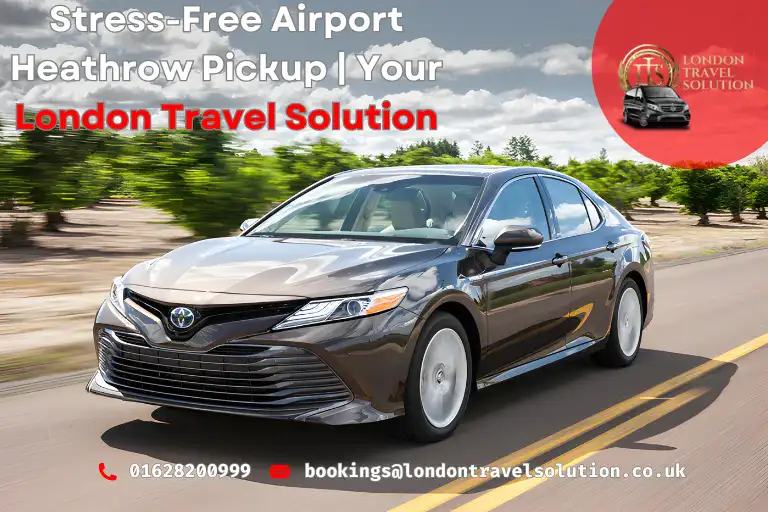Stress-Free Airport Heathrow Pickup  Your London Travel Solution