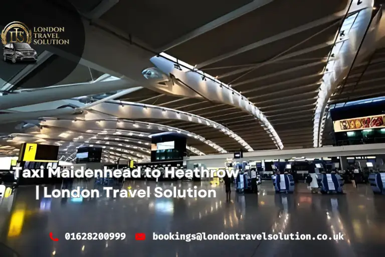 Taxi Maidenhead to Heathrow  London Travel Solution