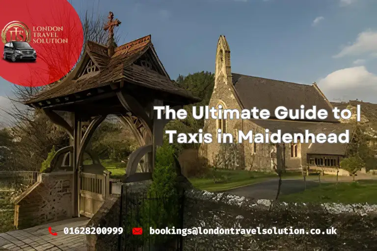 The Ultimate Guide to  Taxis in Maidenhead  LTS